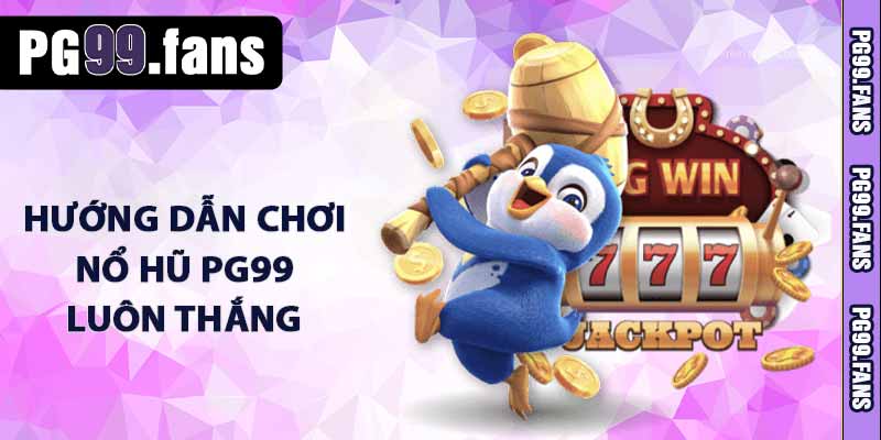 Nổ Hũ PG99 - Bùng Nổ Jacpot, Free Spin Ngập Tràng 2025 3 Hướng dẫn chơi nổ hũ PG99 luôn thắng
