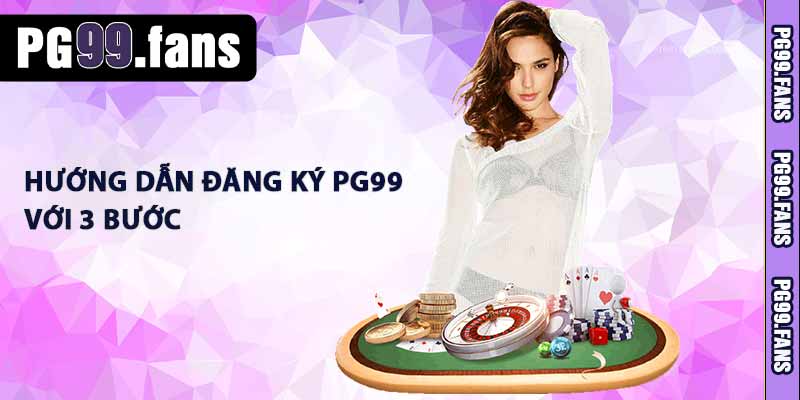 Đăng Ký PG99 - Hướng Dẫn Tân Thủ Tham Gia Đơn Giản 2 Hướng dẫn đăng ký PG99 với 3 bước