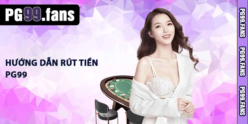 Rút tiền PG99 - Hướng Dẫn Tân Thủ Rút Tiền Nhanh Chóng 30S 2 Hướng dẫn rút tiền PG99